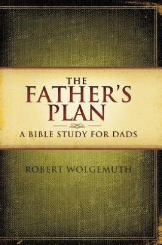 Könyv Father's Plan Robert Wolgemuth