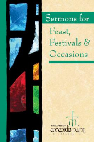 Книга Sermons for Feasts, Festivals, & Special Occasions Concordia Pulpit