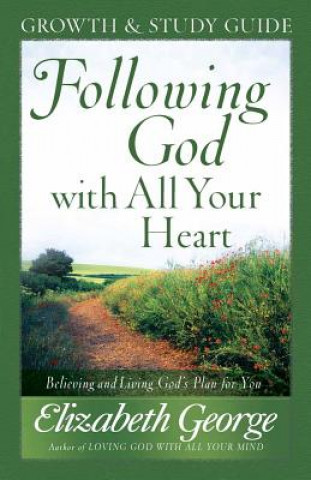 Könyv Following God with All Your Heart Growth and Study Guide Elizabeth George