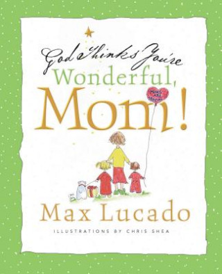 Carte God Thinks You're Wonderful, Mom Max Lucado