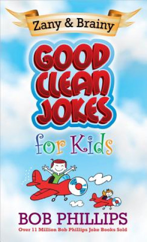 Kniha Zany and Brainy Good Clean Jokes for Kids Bob Phillips