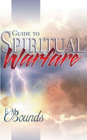 Könyv Guide to Spiritual Warfare Edward M Bounds