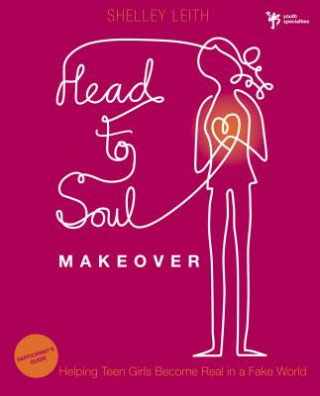 Kniha Head-to-Soul Makeover Bible Study Participant's Guide Shelley Leith