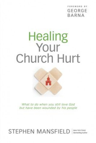 Könyv Healing Your Church Hurt Stephen Mansfield