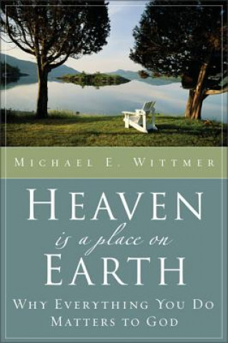 Книга Heaven Is a Place on Earth Michael E. Wittmer