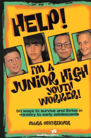 Book Help! I'm a Junior High Youth Worker! Mark Oestreicher