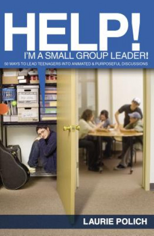 Kniha Help! I'm a Small-Group Leader! Laurie Polich