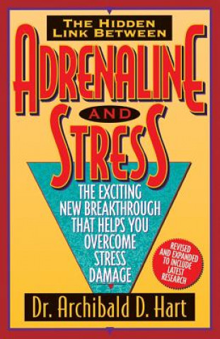 Kniha Adrenaline and Stress: the Exciting New Breakthrough That Helps You Overcome Stress Damage Archibald D. Hart