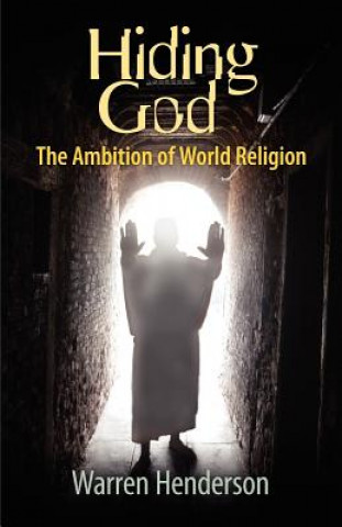 Kniha Hiding God - The Ambition of World Religion Warren A Henderson