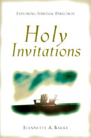 Książka Holy Invitations - Exploring Spiritual Direction Jeannette A. Bakke