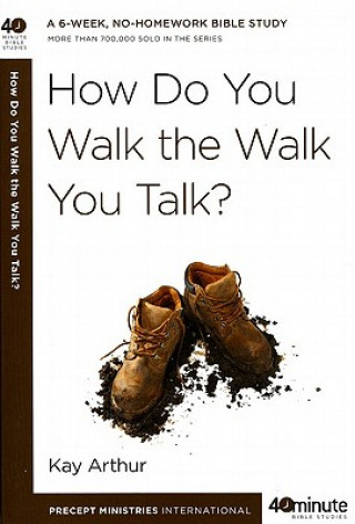 Kniha How Do You Walk the Walk You Talk? Kay Arthur