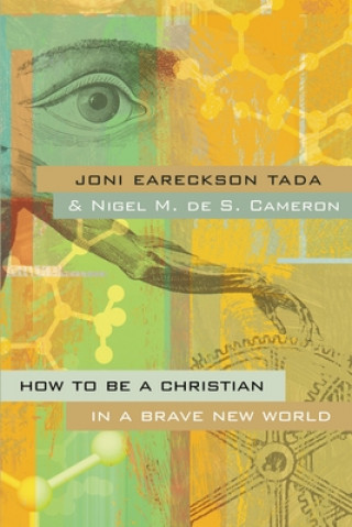 Kniha How to Be a Christian in a Brave New World Joni Eareckson Tada