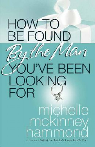 Kniha How to Be Found by the Man You've Been Looking For Michelle McKinney Hammond