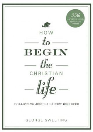 Kniha How to Begin the Christian Life George Sweeting