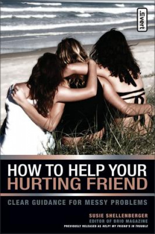 Knjiga How to Help Your Hurting Friend Susie Shellenberger