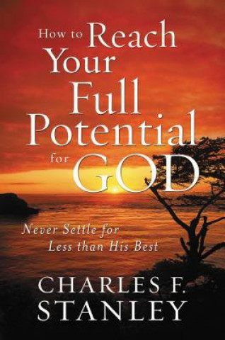 Carte How to Reach Your Full Potential for God Dr Charles F Stanley