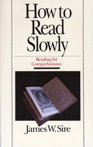 Książka How to Read Slowly: Reading for Comprehension James W. Sire