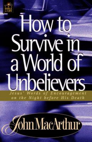 Carte How to Survive in a World of Unbelievers John F. MacArthur