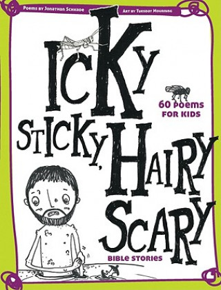 Carte Icky Sticky, Hairy Scary Bible Stories Jonathan Schkade