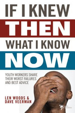 Книга If I Knew Then What I Know Now Dave Veerman