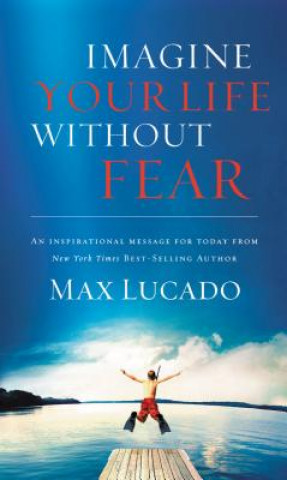 Kniha Imagine Your Life Without Fear Max Lucado