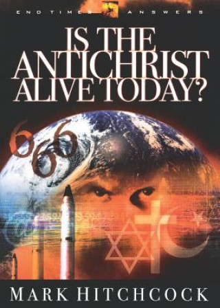 Kniha End Times Answers: Is the Antichrist Alive Today? Mark Hitchcock