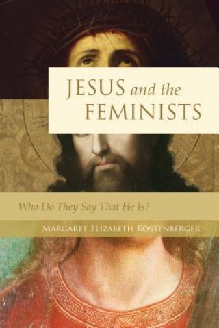 Kniha Jesus and the Feminists Margaret Elizabeth Kostenberger