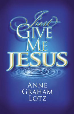 Carte Just Give Me Jesus Anne Graham Lotz