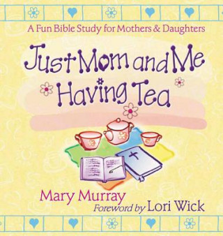Könyv Just Mom and Me Having Tea Mary J. Murray