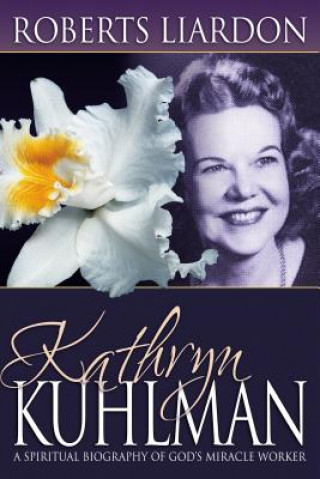 Knjiga Kathryn Kuhlman Roberts Liardon