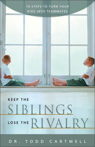 Kniha Keep the Siblings Lose the Rivalry Todd Cartmell