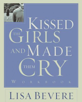 Carte Kissed the Girls and Made Them Cry Workbook Lisa Bevere