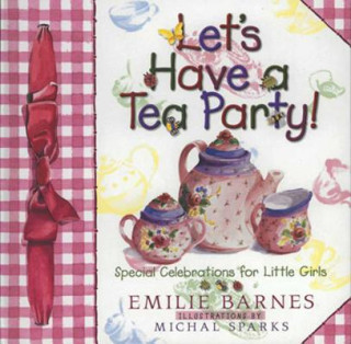 Könyv Let's Have a Tea Party! Emilie Barnes