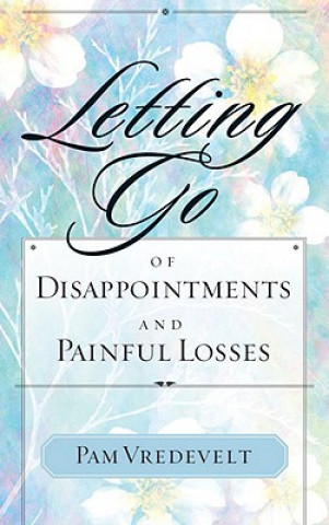 Kniha Letting Go of Disappointments and Painful Losses Pamela W Vredevelt