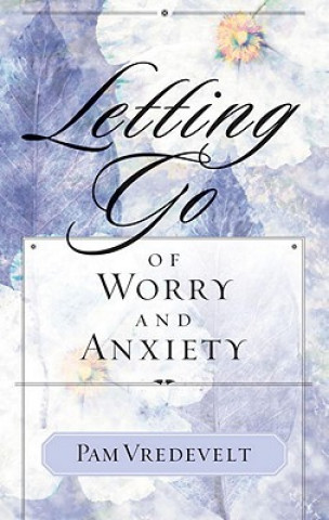 Kniha Letting Go of Worry and Anxiety Pamela W Vredevelt