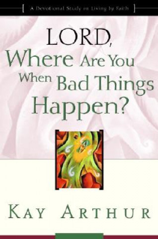 Livre Lord, Where are You When Bad Things Happen? Kay Arthur