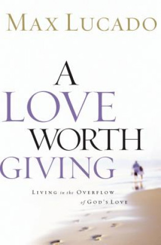 Książka Love Worth Giving Max Lucado