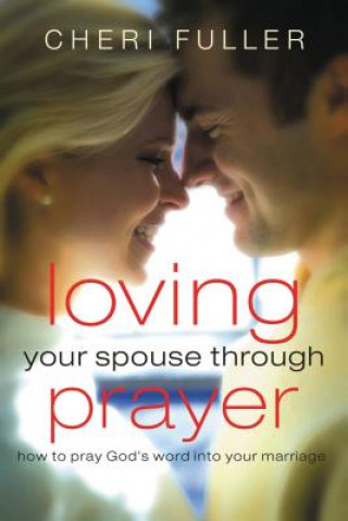 Książka Loving Your Spouse Through Prayer Cheri Fuller