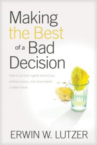 Libro Making The Best Of A Bad Decision Dr Erwin W Lutzer