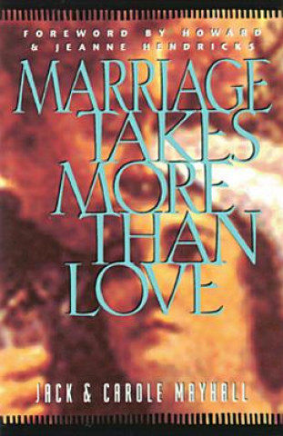 Könyv Marriage Takes More Than Love Carole Mayhall