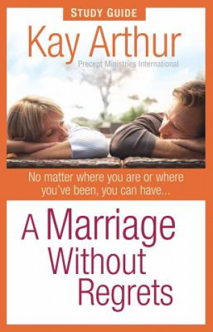 Carte Marriage Without Regrets Study Guide Kay Arthur