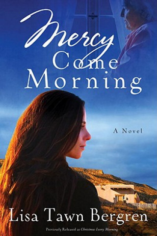 Kniha Mercy Come Morning Lisa T Bergren