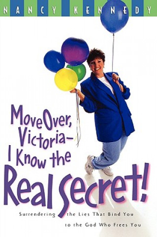 Carte Move Over, Victoria- I Know the Real Secret! Nancy Kennedy