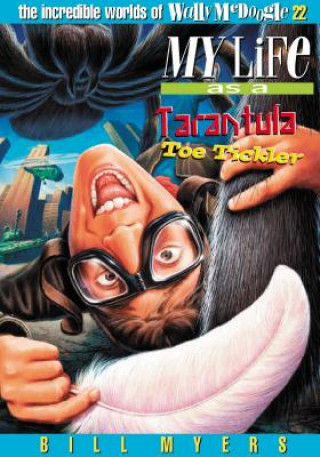 Книга My Life as a Tarantula Toe Tickler Bill Myers