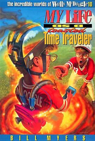 Book My Life as a Toasted Time Traveller Bill Myers