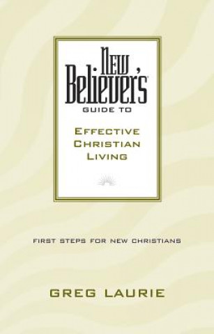 Kniha New Believer's Guide to Effective Christian Living Greg Laurie