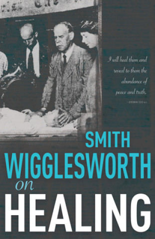 Kniha Smith Wigglesworth on Healing Smith Wigglesworth