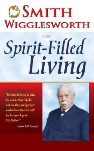 Kniha Smith Wigglesworth on Spirit Filled Living Smith Wigglesworth