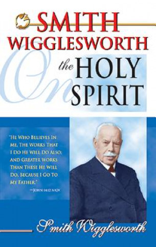 Książka Smith Wigglesworth on the Holy Spirit Smith Wigglesworth