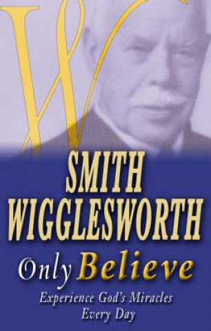 Libro Smith Wigglesworth Only Believe Smith Wigglesworth